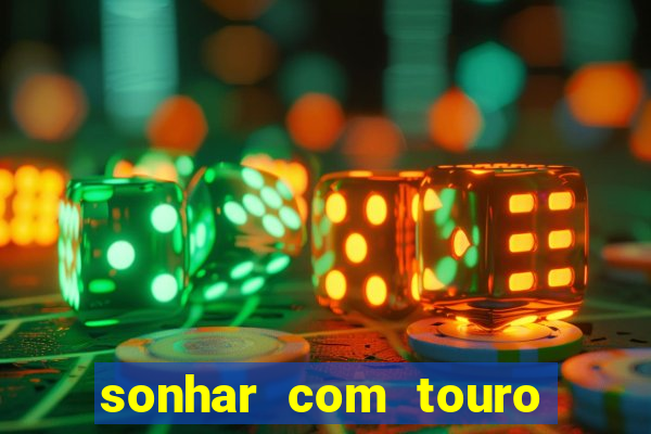 sonhar com touro bravo no mundo espiritual